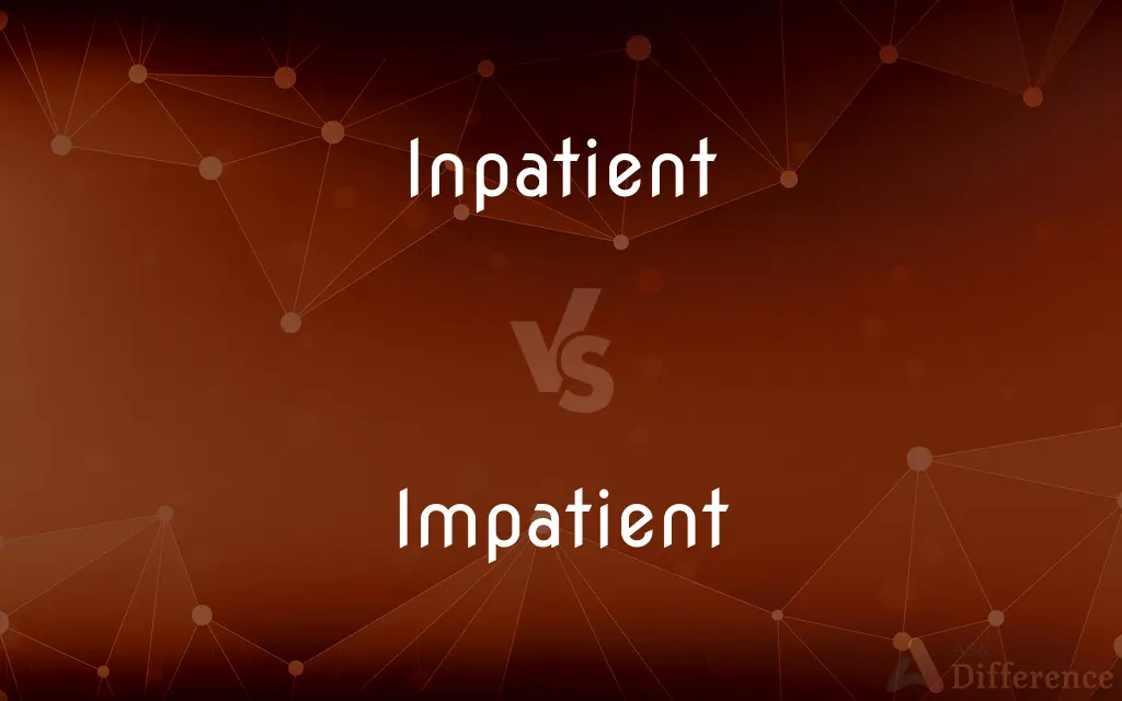 Inpatient vs. Impatient — What's the Difference?