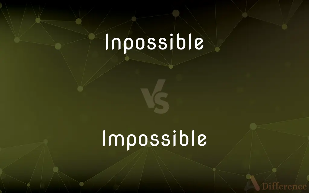 Inpossible vs. Impossible — What's the Difference?