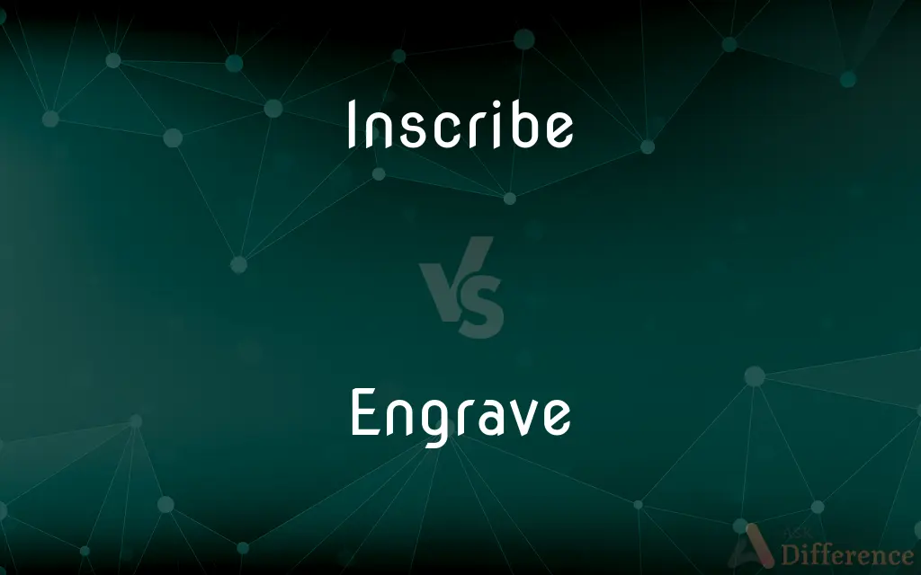 Inscribe vs. Engrave — What's the Difference?