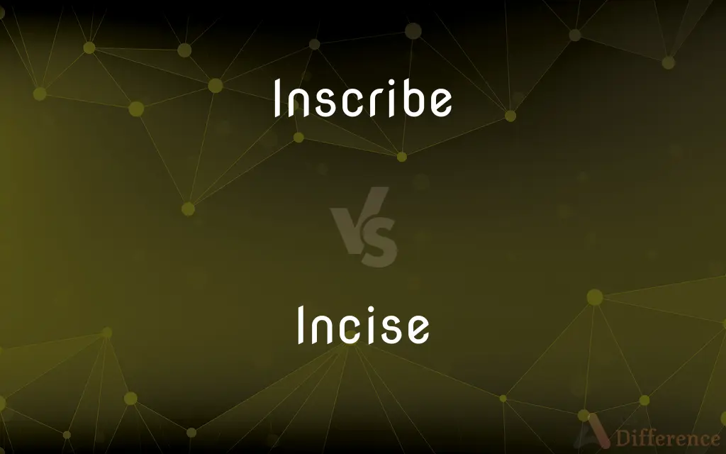 Inscribe vs. Incise — What's the Difference?