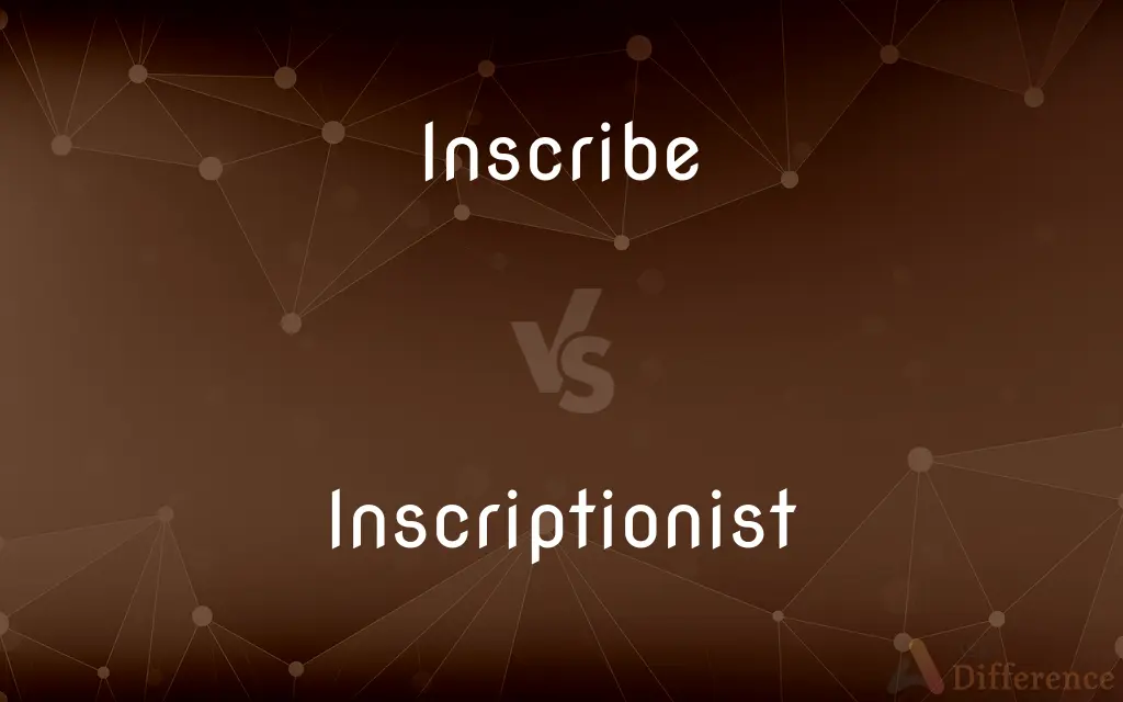 Inscribe vs. Inscriptionist — What's the Difference?