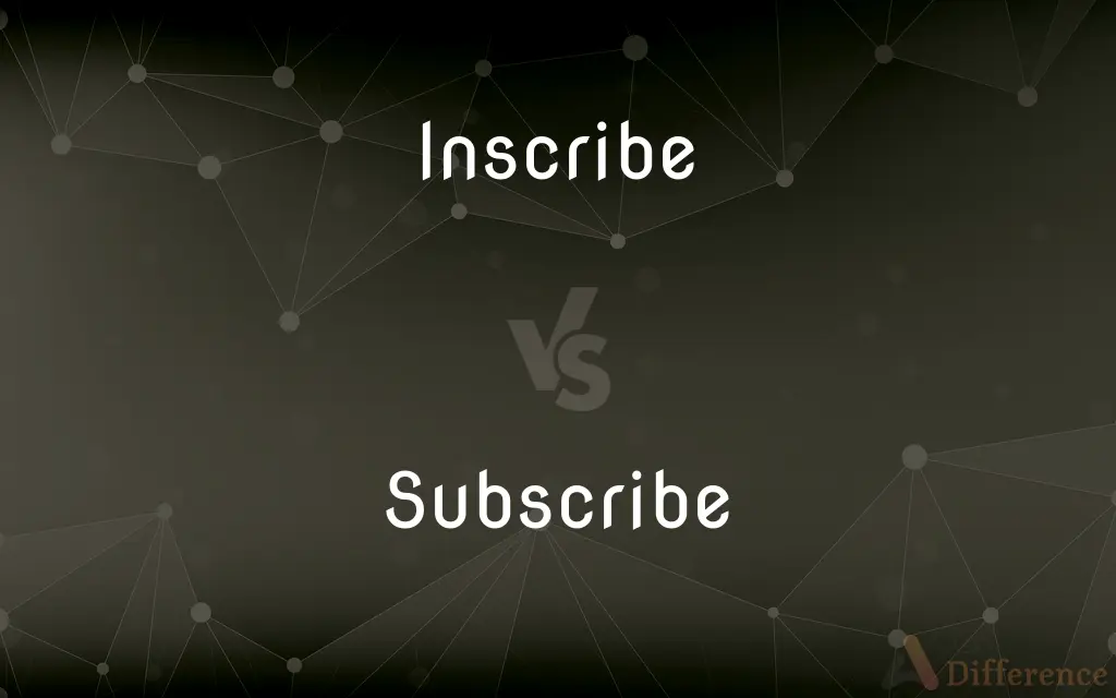 Inscribe vs. Subscribe — What's the Difference?
