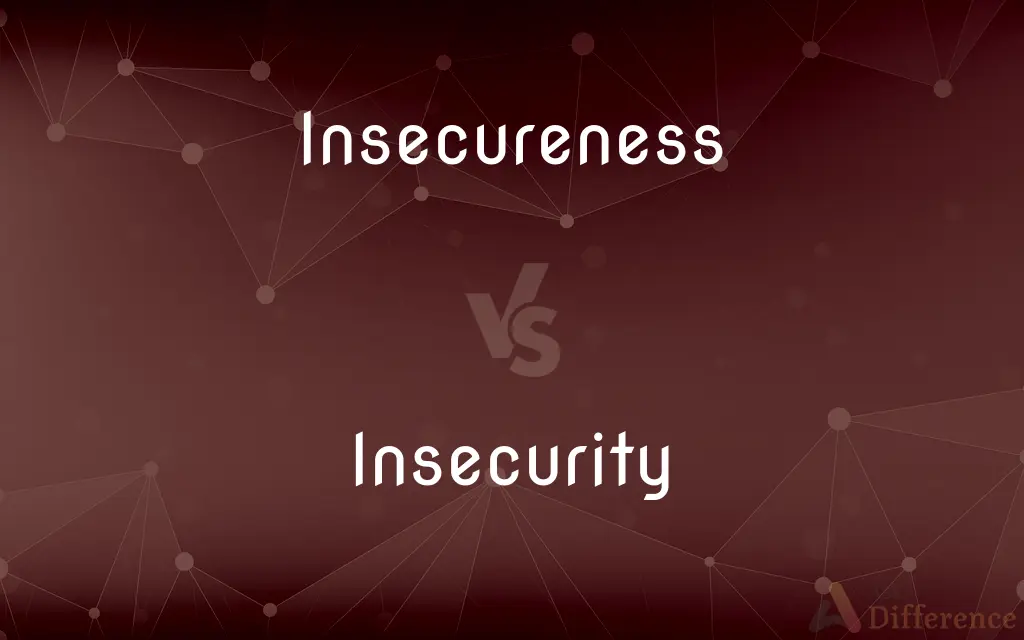 Insecureness vs. Insecurity — What's the Difference?