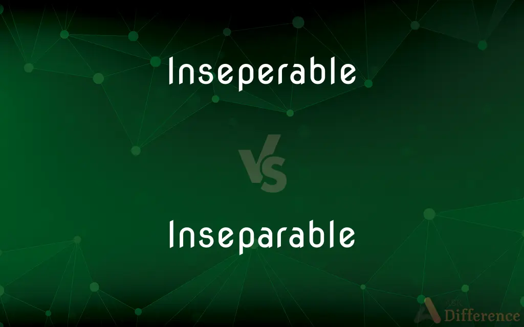Inseperable vs. Inseparable — Which is Correct Spelling?