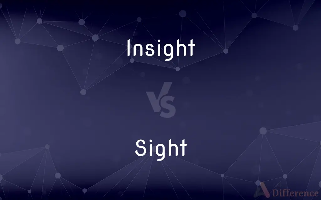 Insight vs. Sight — What's the Difference?