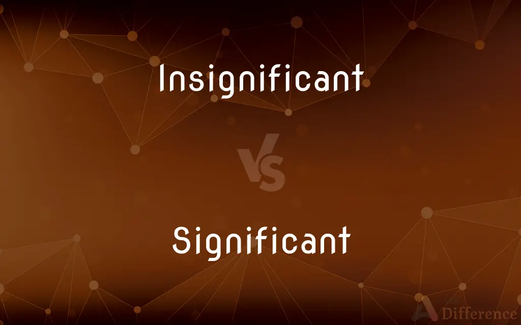 Insignificant vs. Significant — What's the Difference?