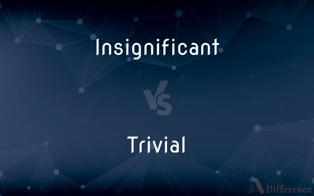Insignificant vs. Trivial — What's the Difference?