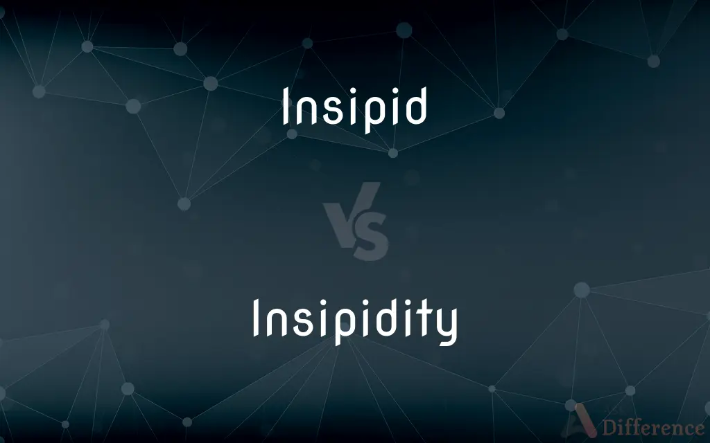Insipid vs. Insipidity — What's the Difference?