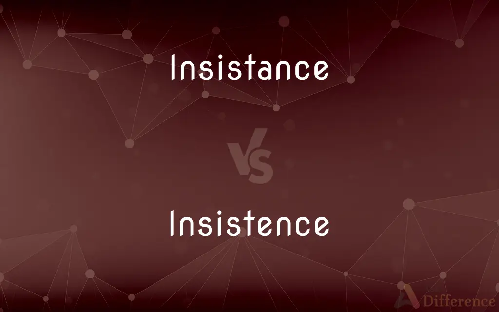 Insistance vs. Insistence — Which is Correct Spelling?