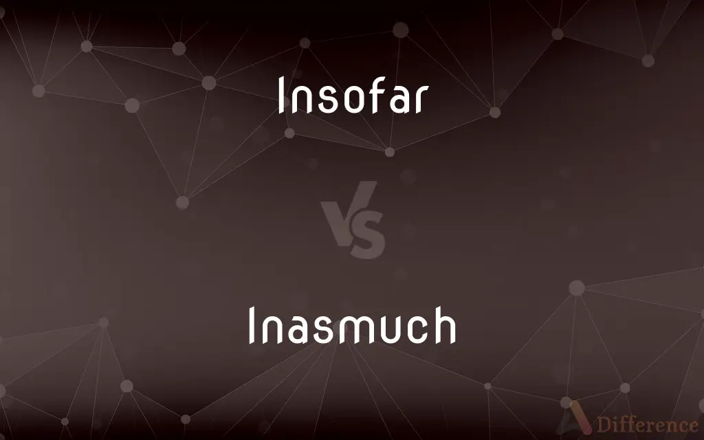 Insofar vs. Inasmuch — What's the Difference?