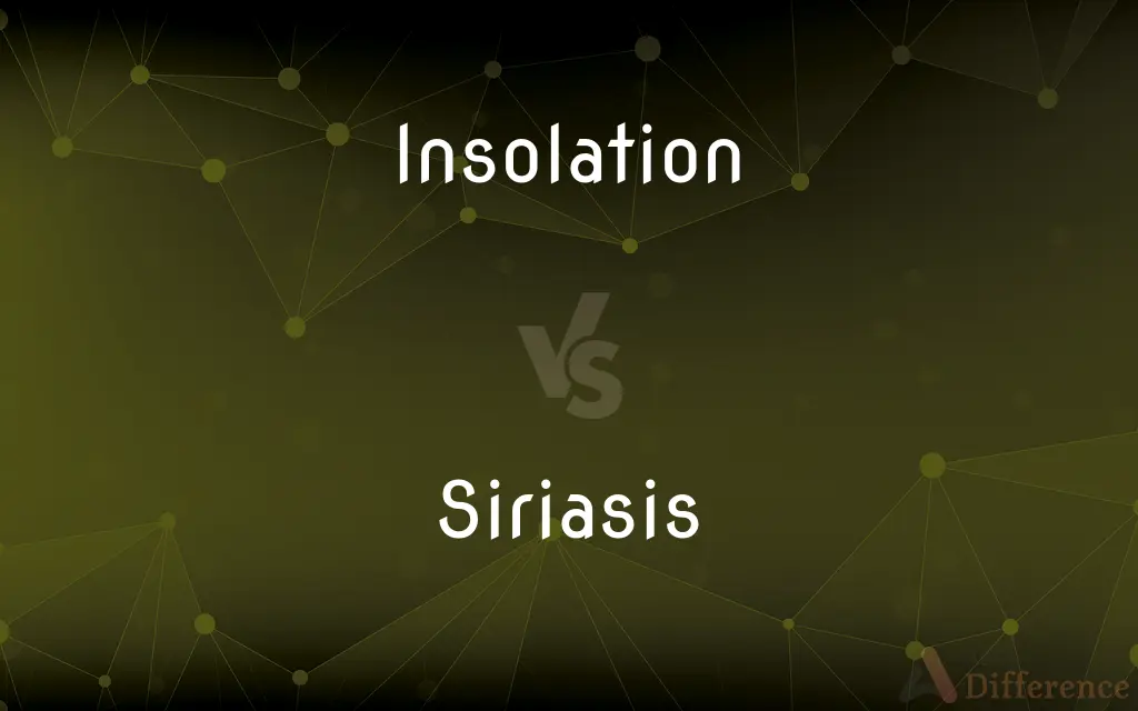 Insolation vs. Siriasis — What's the Difference?
