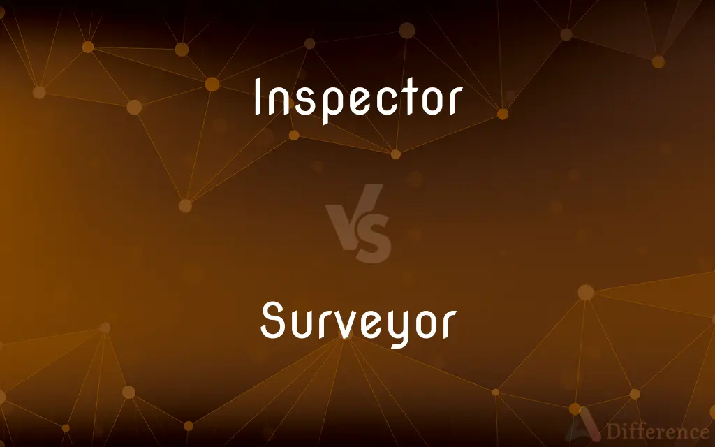 Inspector vs. Surveyor — What's the Difference?