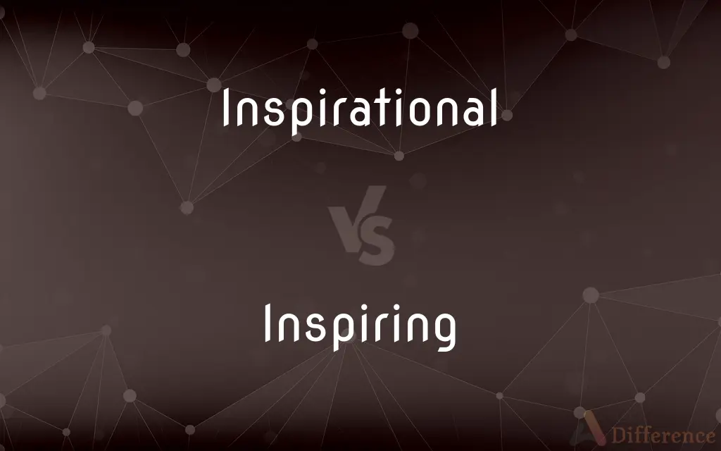 Inspirational vs. Inspiring — What's the Difference?
