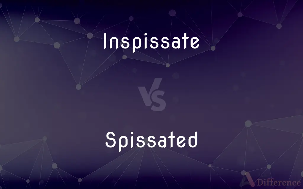 Inspissate vs. Spissated — What's the Difference?