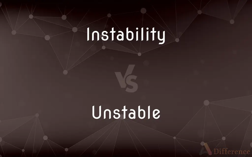 Instability vs. Unstable — What's the Difference?