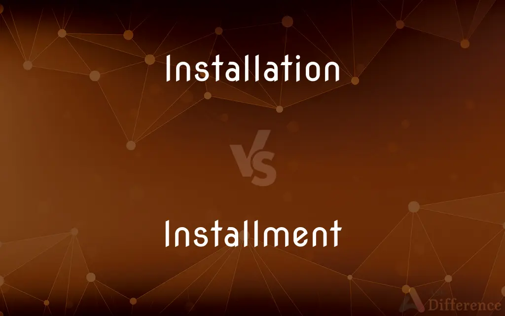 Installation vs. Installment — What's the Difference?