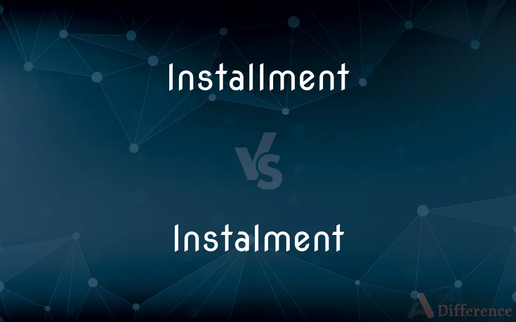 Installment vs. Instalment — What's the Difference?