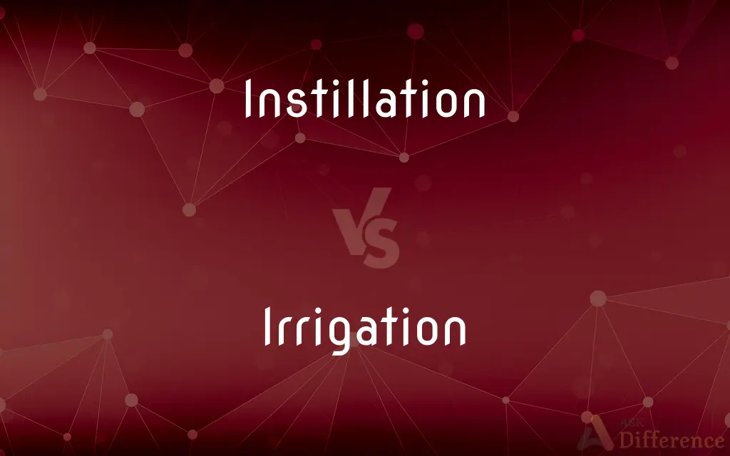 Instillation vs. Irrigation — What's the Difference?