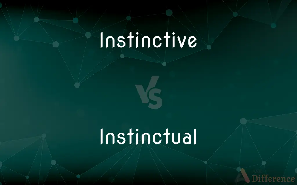 Instinctive vs. Instinctual — What's the Difference?