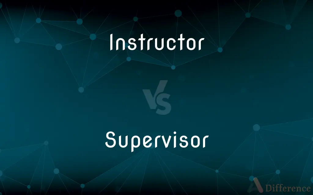 Instructor vs. Supervisor — What's the Difference?