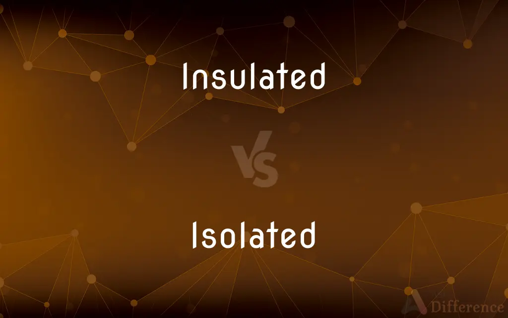 Insulated vs. Isolated — What's the Difference?