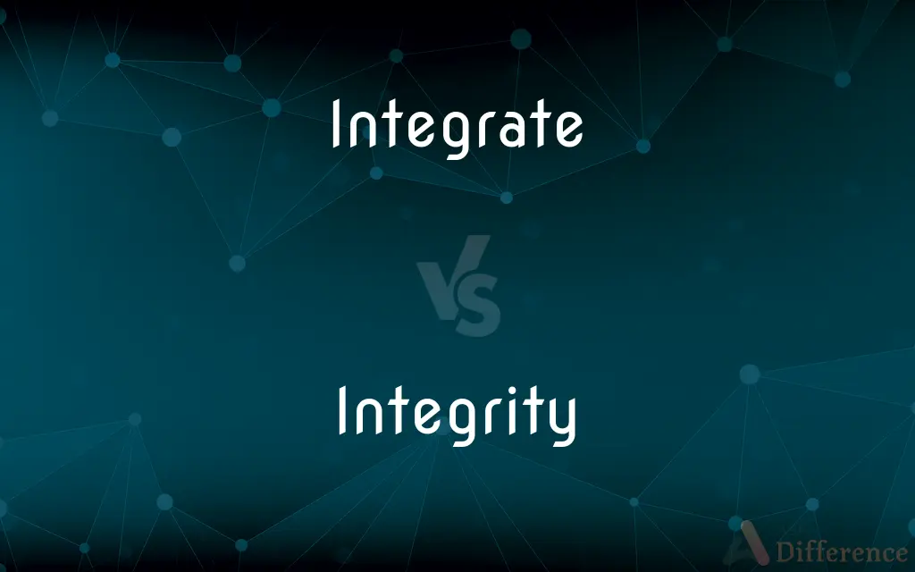 Integrate vs. Integrity — What's the Difference?