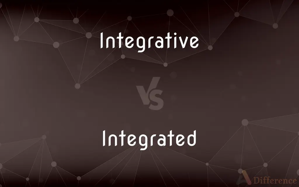 Integrative vs. Integrated — What's the Difference?