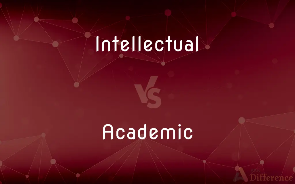 Intellectual vs. Academic — What's the Difference?