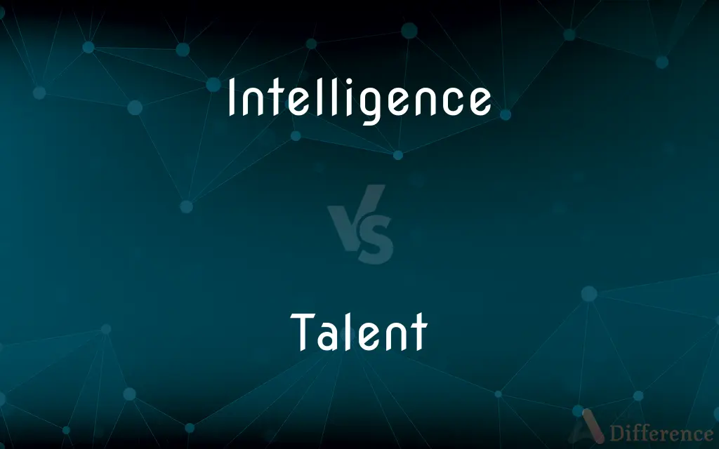 Intelligence vs. Talent — What's the Difference?
