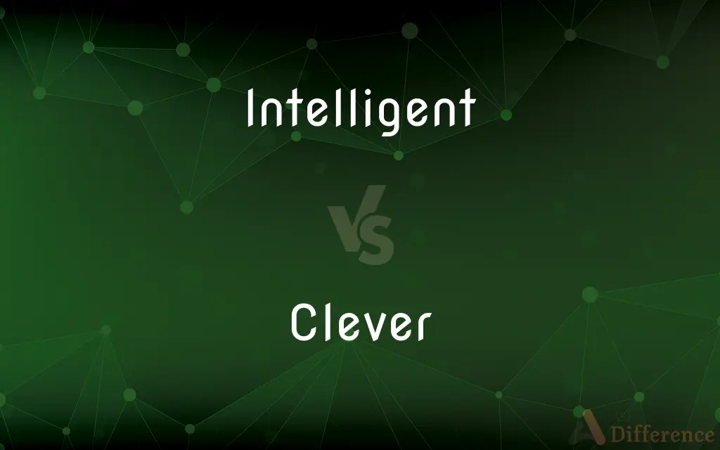 Intelligent vs. Clever — What's the Difference?