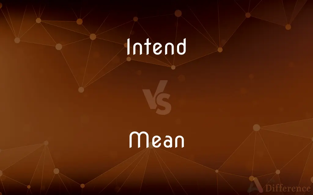 Intend vs. Mean — What's the Difference?
