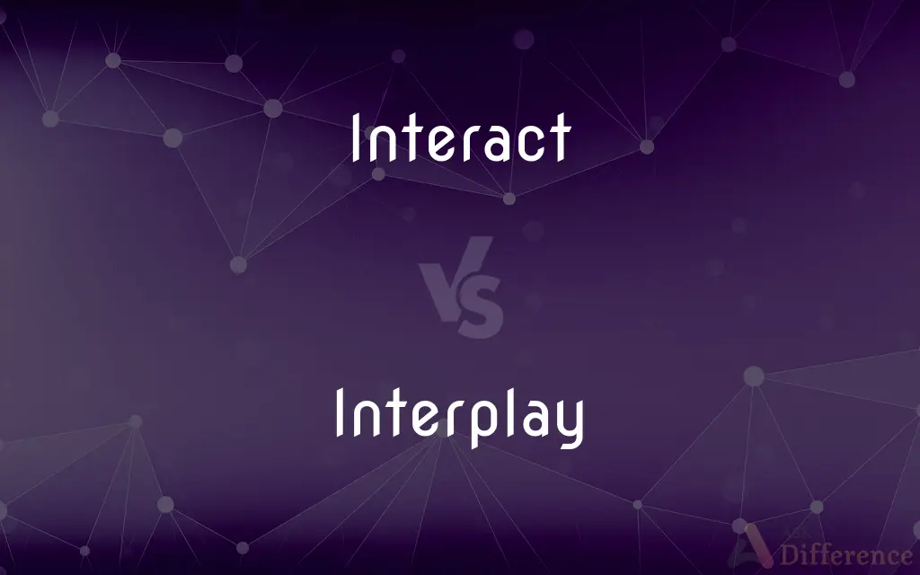 Interact vs. Interplay — What's the Difference?