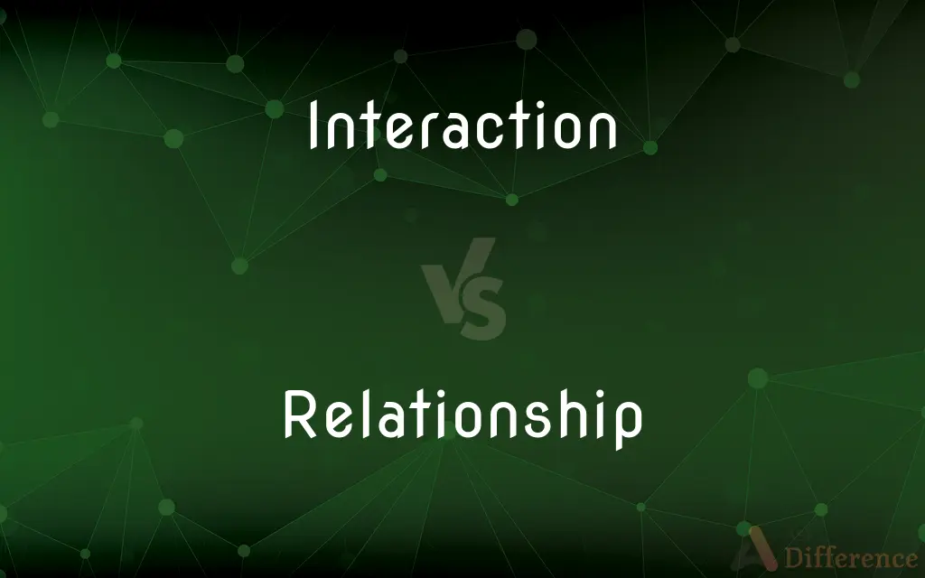 Interaction vs. Relationship — What's the Difference?