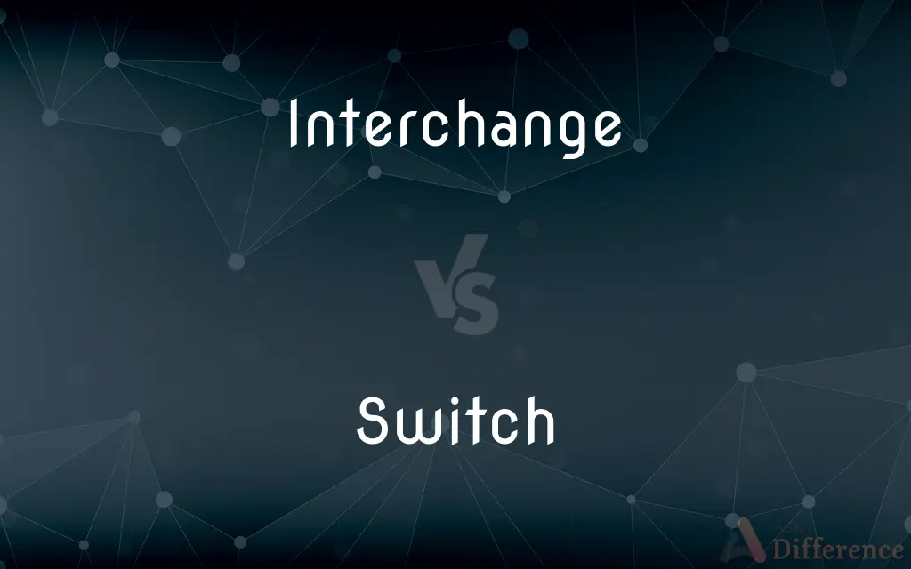 Interchange vs. Switch — What's the Difference?