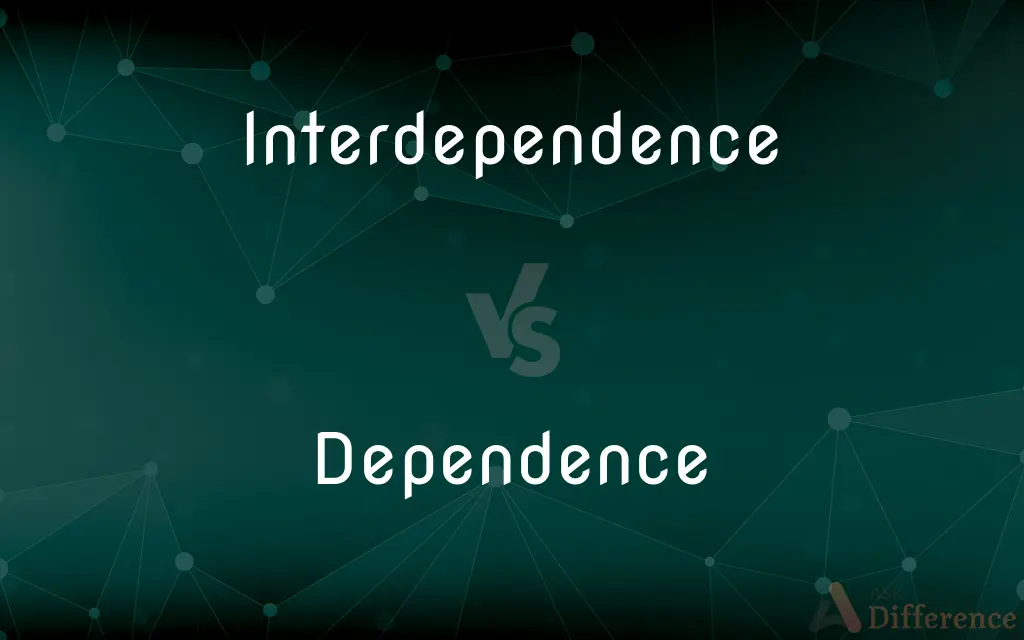 Interdependence vs. Dependence — What's the Difference?