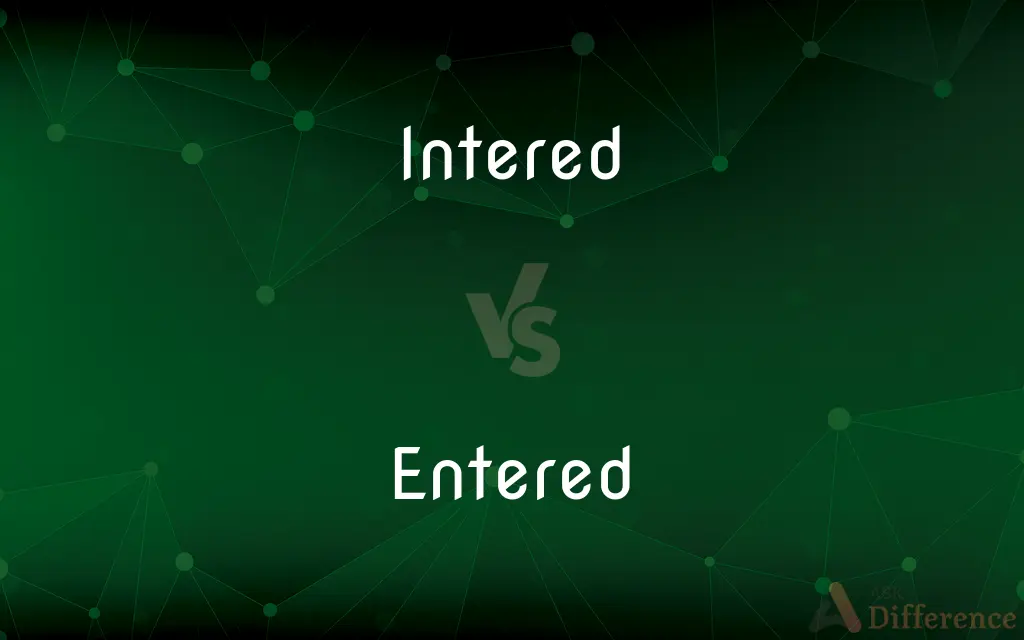 Intered vs. Entered — What's the Difference?