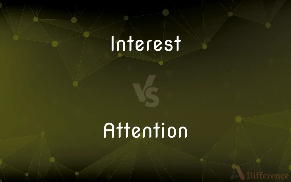 Interest vs. Attention — What's the Difference?