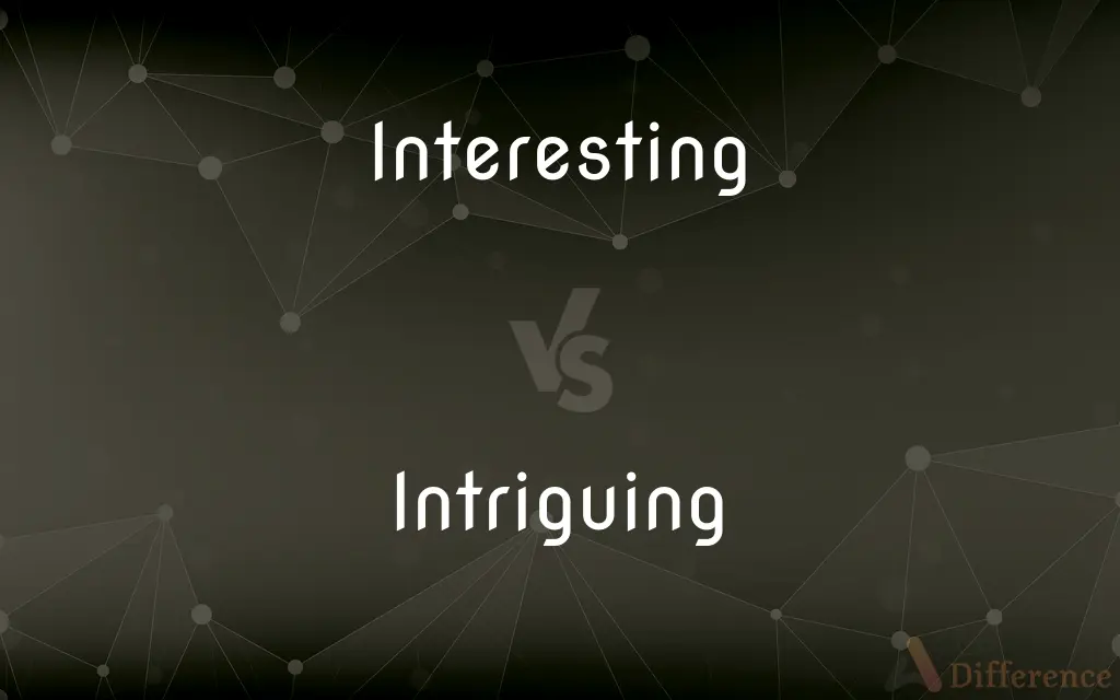 Interesting vs. Intriguing — What's the Difference?