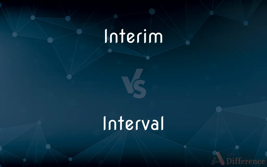 Interim vs. Interval — What's the Difference?