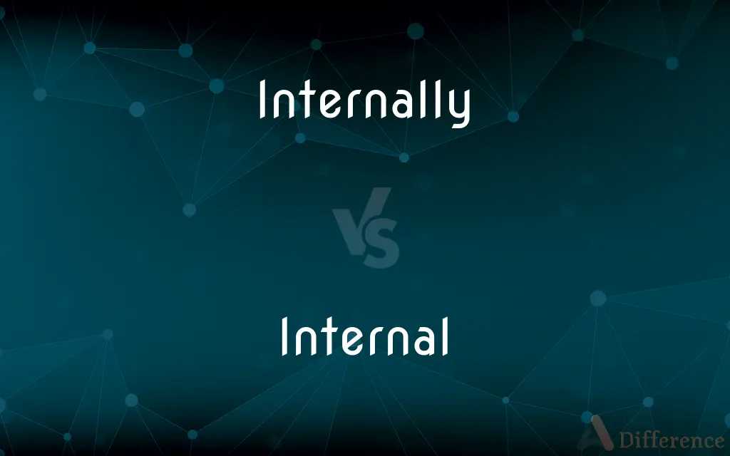 Internally vs. Internal — What's the Difference?