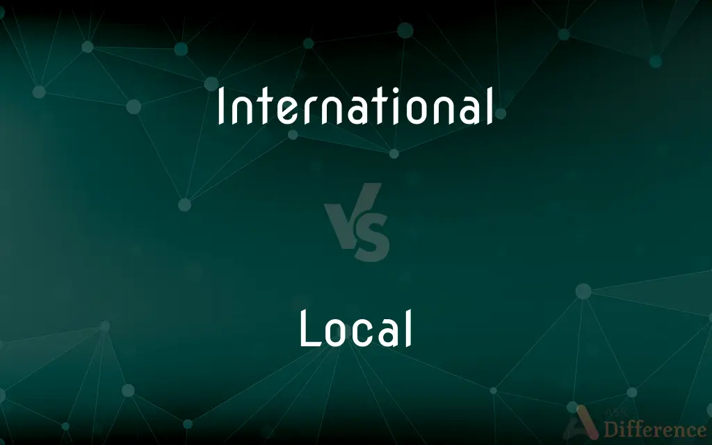 International vs. Local — What's the Difference?