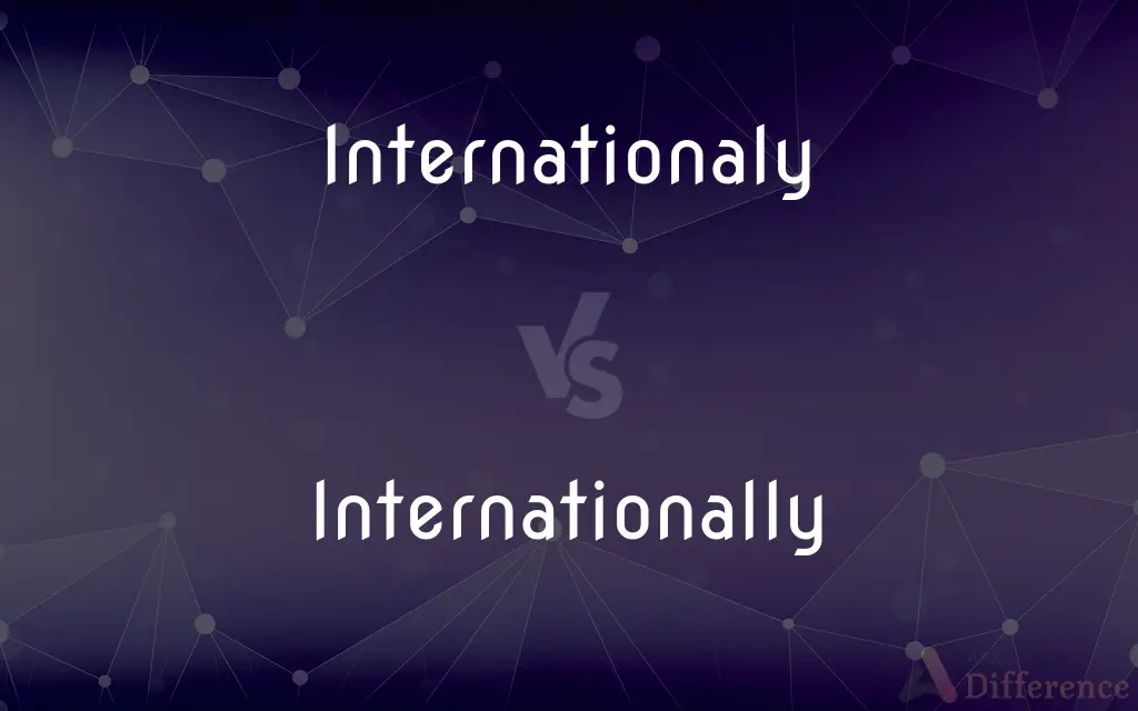 Internationaly vs. Internationally — Which is Correct Spelling?