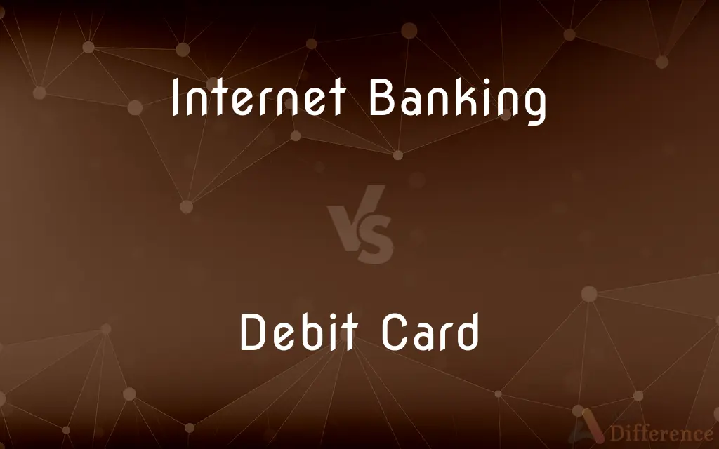 Internet Banking vs. Debit Card — What's the Difference?