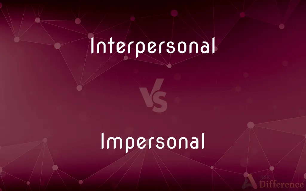 Interpersonal vs. Impersonal — What's the Difference?