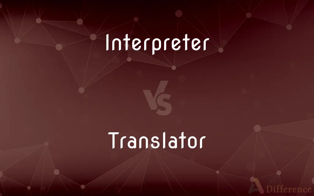 Interpreter vs. Translator — What's the Difference?