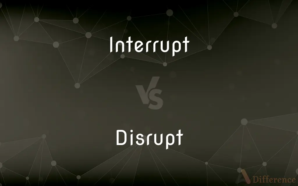 Interrupt vs. Disrupt — What's the Difference?