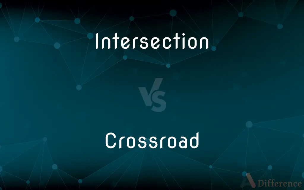 Intersection vs. Crossroad — What's the Difference?