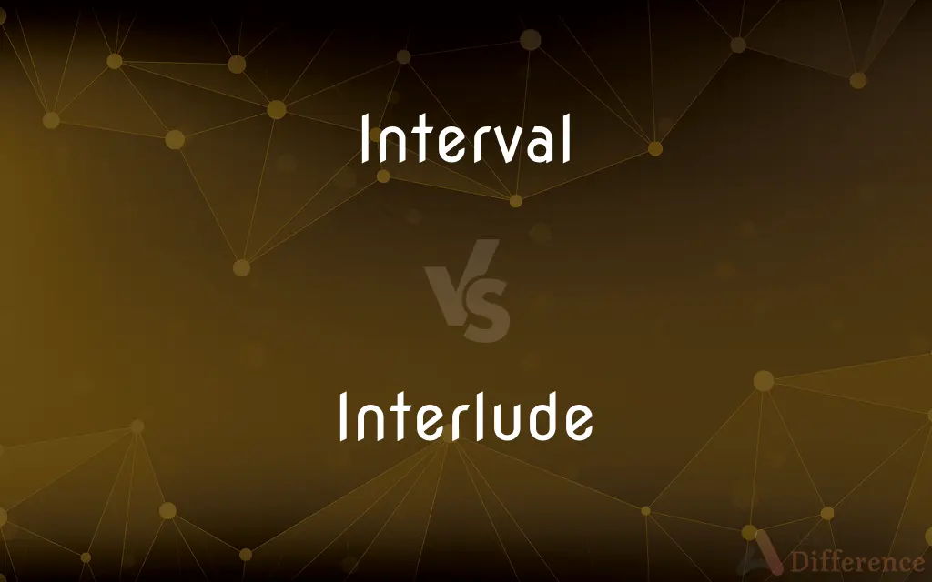 Interval vs. Interlude — What's the Difference?