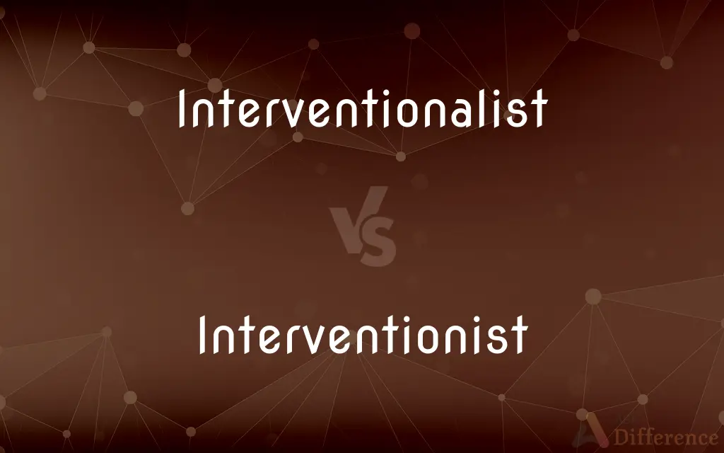 Interventionalist vs. Interventionist — What's the Difference?