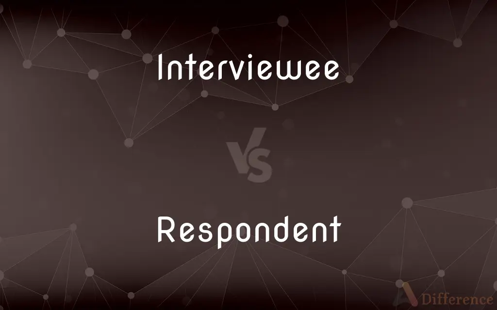 Interviewee vs. Respondent — What's the Difference?